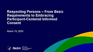 title slide for presentation on Respecting Persons –From Basic Requirements to Embracing Participant-Centered Informed Consent