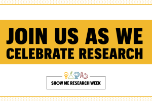 Join us as we celebrate research at Show Me Research Week.