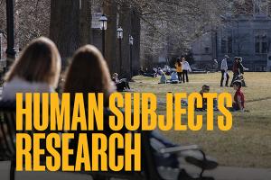 Human Subjects Research headline on a photo of students sitting and walking on Francis Quadrangle